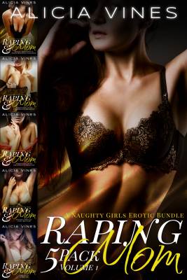 Raping Mom - 5 Pack - Volume 1 - by Alicia Vines, Published by Naughty Girls Erotica.