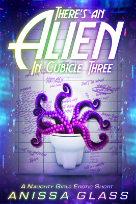 There's an Alien in Cubicle Three - By Anissa Glass - Alien Sex, Tentacle Sex -  Published by Naughty Girls Erotica.